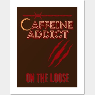 CAFFEINE ADDICT ON THE LOOSE - Funny Coffee Posters and Art